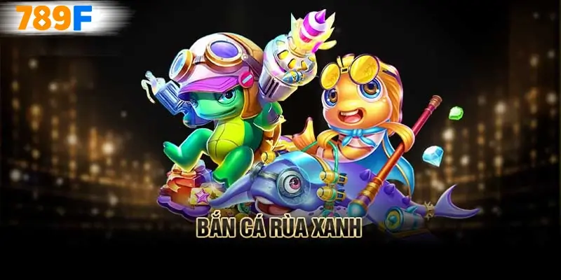 Bắn cá rùa xanh